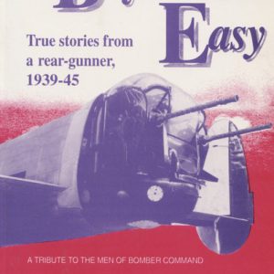 Brylcream Easy: True Stories from a Rear-Gunner, 1939-45