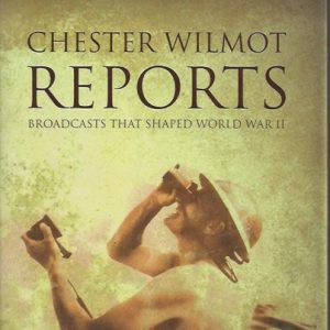 Chester Wilmot Reports: Broadcasts That Shaped World War II