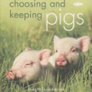 Choosing and Keeping Pigs: A Complete Practical Guide