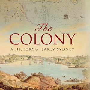 Colony, The: A History of Early Sydney