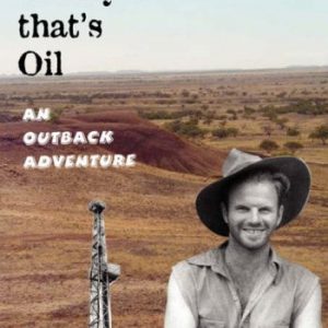 Crikey! That’s Oil: An Outback Adventure