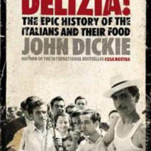 DELIZIA ! : The Epic History of the Italians and their Food