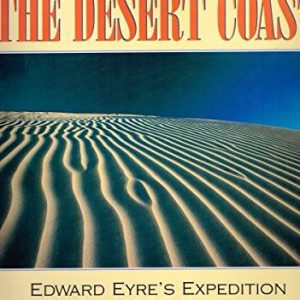 Desert Coast, The: Edward Eyre’s Expedition, 1840-41