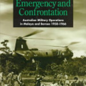 Emergency and confrontation: Australian military operations in Malaya & Borneo 1950-1966