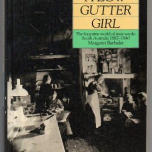 Far from a Low Gutter Girl: the Forgotten World of State Wards, South Australia, 1887-1940