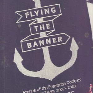 Flying the Banner : stories of the Fremantle Dockers Banner team 2007-2010