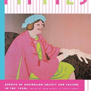 Forgotten Fifties, The: Aspects of Australian Society and Culture in the 1950s (Australian Historical Studies)