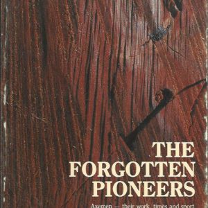 Forgotten Pioneers, The: Axemen, their Work, Times and Sport