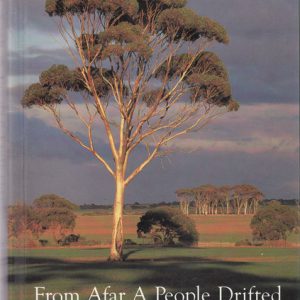 From Afar A People Drifted – the Story of Koorda, a Wheatbelt Settlement