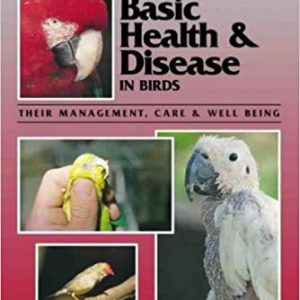 Guide to Basic Health and Disease in Birds, A: Their management, care & well-being