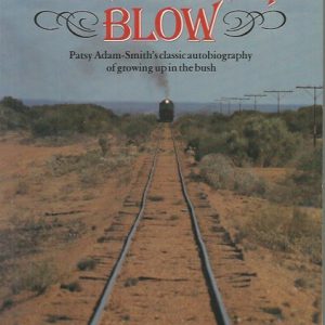 Hear the Train Blow : Patsy Adam-Smith’s classic autobiography of growing up in the bush