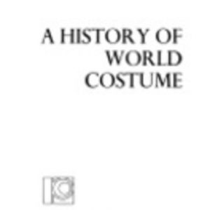 HISTORY OF WORLD COSTUME, A