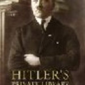 HITLER’S PRIVATE LIBRARY: The Books that Shaped his Life