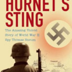 Hornet’s Sting, The : The Amazing Untold Story of World War II Spy Thomas Sneum