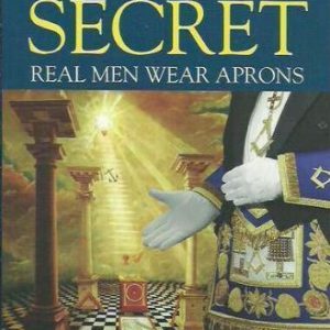 It’s No Secret – Real Men Wear Aprons: The Story of Freemasonry in Australia.