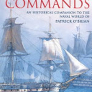 Jack Aubrey Commands: An Historical Companion To The Naval World Of Patrick O’Brian