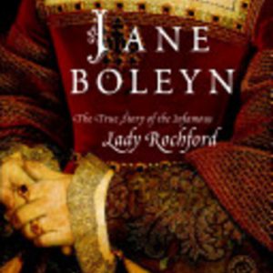 Jane Boleyn: The True Story of the Infamous Lady Rochford