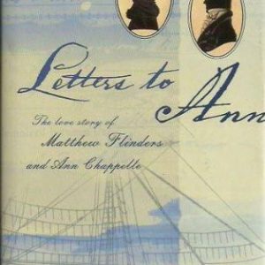 Letters to Ann: The Love Story of Matthew Flinders and Ann Chappelle