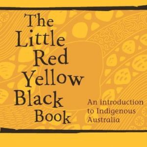 Little Red Yellow Black Book, The:An Introduction to Indigenous Australia