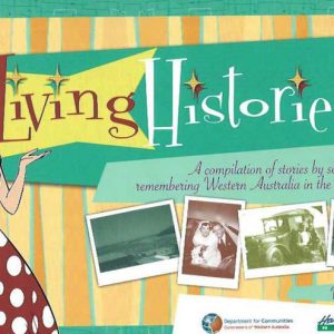 Living Histories: A Compilation of Stories by Seniors Remembering Western Australia in the 1950s, Volume One