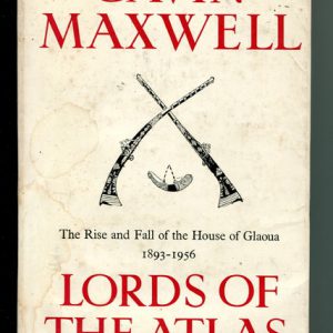 LORDS OF THE ATLAS: The Rise and Fall of the House of Glaoua 1893-1956