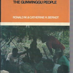 Man, Land and Myth in North Australia. The Gunwinggu People