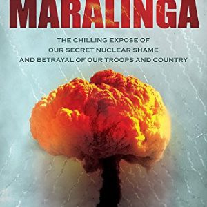 Maralinga: The Chilling Expose Of Our Secret Nuclear Shame and Betrayal Of Our Troops & Country