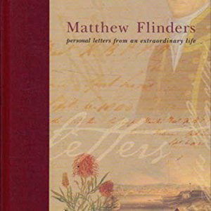 Matthew Flinders: Personal Letters from an Extraordinary Life