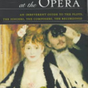 Night at the Opera, A : An Irreverent Guide to The Plots, The Singers, The Composers, The Recordings