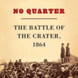 No Quarter: The Battle of the Crater, 1864