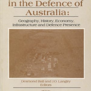 Northern Territory in the Defence of Australia, The : Geography, History, Economy, Infrastructure and Defence Presence