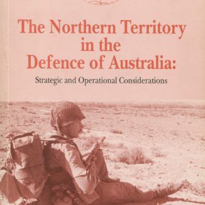 Northern Territory in the Defence of Australia, The : Strategic and operational Considerations