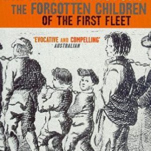 Orphans Of History: The Forgotten Children Of The First Fleet