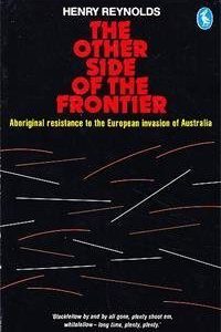 Other Side of the Frontier: An Interpretation of the Aboriginal Response to the Invasion and Settlement of Australia