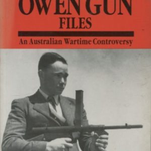 OWEN GUN FILES, THE : An Australian Wartime Controversy