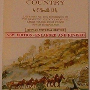 PIONEERS’ COUNTRY: The story of the pioneering of the beautiful country over the range inland from Cairns, North Queensland