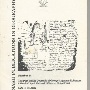 Port Phillip Journals of George Augustus Robinson, The: 8 March – 7 April 1842 and 18 March – 29 April 1843