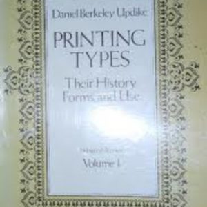 PRINTING TYPES: Their History, Forms and Use. A Study in Survivals