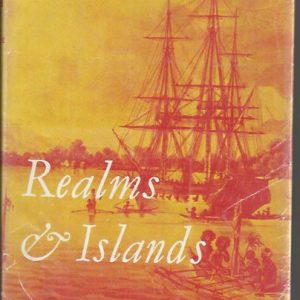 Realms and Islands. The World Voyage of Rose de Freycinet in the Corvette Uranie 1817-1820. From Her Journal and Letters and the Reports of Louis de Saulces de Freycinet, Etc.