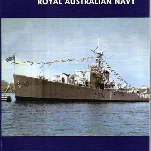 River Class Frigates of the Royal Australian Navy, The : A story of the ships built in Australia