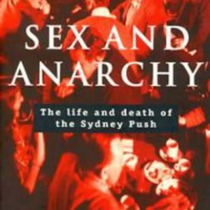 Sex and Anarchy: The Life and Death of the Sydney Push