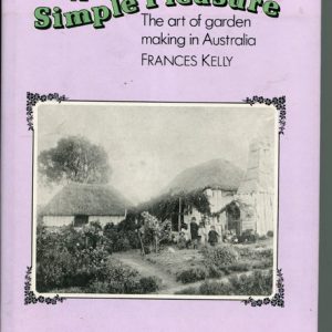 Simple Pleasure, A : The art of garden making in Australia