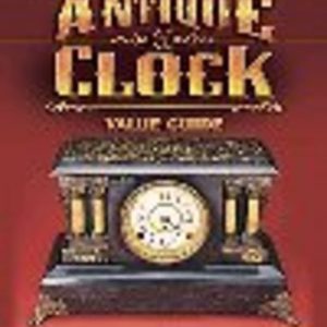 STANDARD ANTIQUE CLOCK VALUE GUIDE, THE