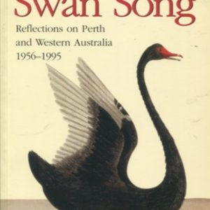 SWAN SONG Reflections on Perth and Western Australia 1956-1995