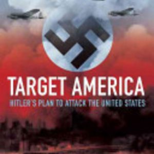 Target America: Hitler’s plan to attack the United States