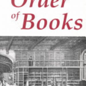 THE ORDER OF BOOKS: Readers, Authors, and Libraries in Europe Between the Fourteenth and Eighteenth Centuries