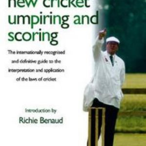 Tom Smith’s New Cricket Umpiring and Scoring: the Internationally Recognised and Definitive Guide to the Interpretation and Application of the Laws of Cricket