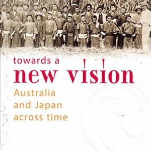 Towards a New Vision: Australia and Japan Across Time