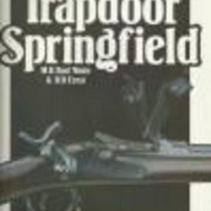 TRAPDOOR SPRINGFIELD The United States Springfield Single-Shot Rifle, 1865-1893