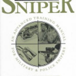 ULTIMATE SNIPER, THE : An Advanced Training Manual for Military & Police Snipers